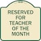 Signmission Reserved for Teacher of the Month Heavy-Gauge Aluminum Architectural Sign, 18" x 18", TG-1818-23170 A-DES-TG-1818-23170 - alternate 1